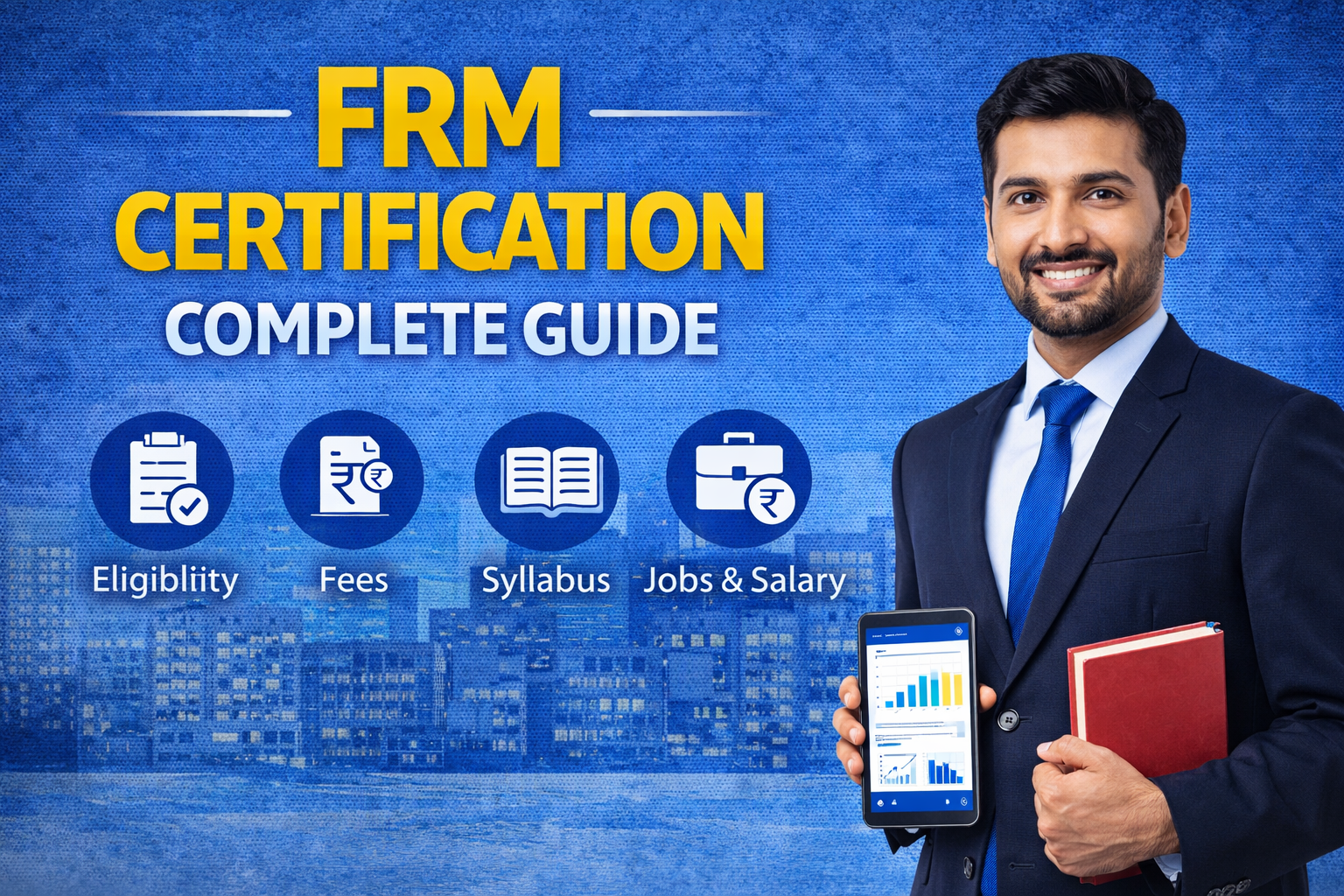 FRM Certification Complete Guide: Eligibility, Fees, Syllabus, Jobs and Salary