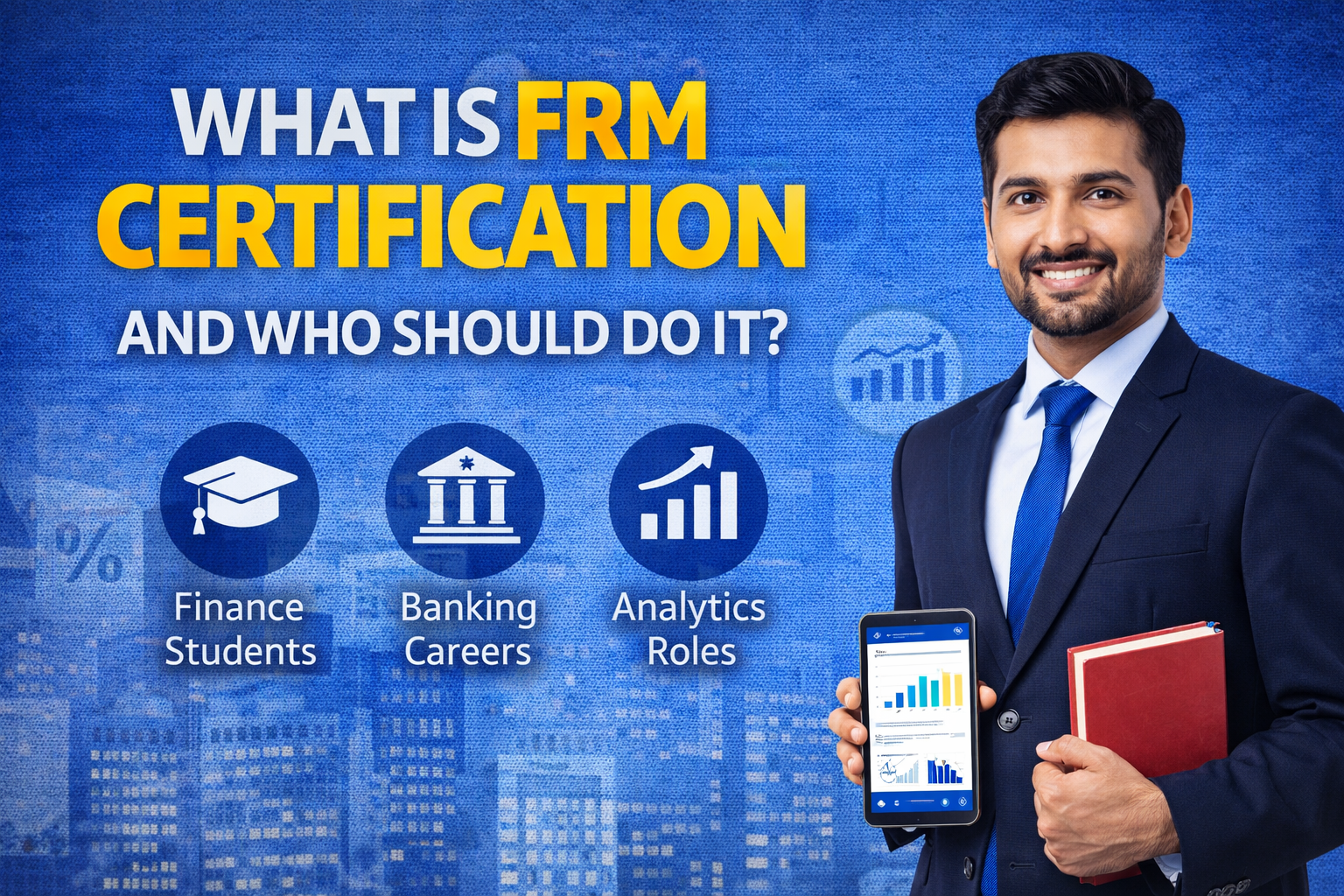 What is FRM Certification and Who Should Do It